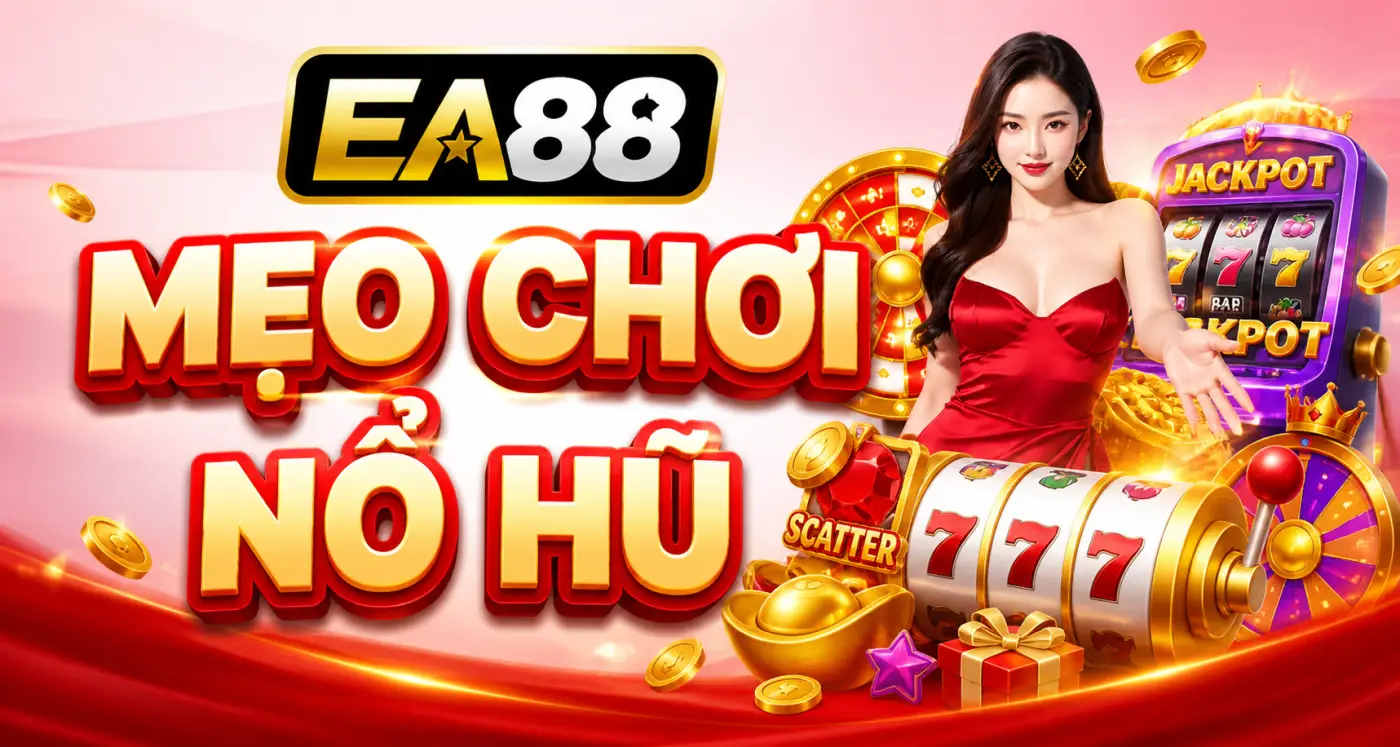 Mẹo Chơi Nổ Hũ EA88