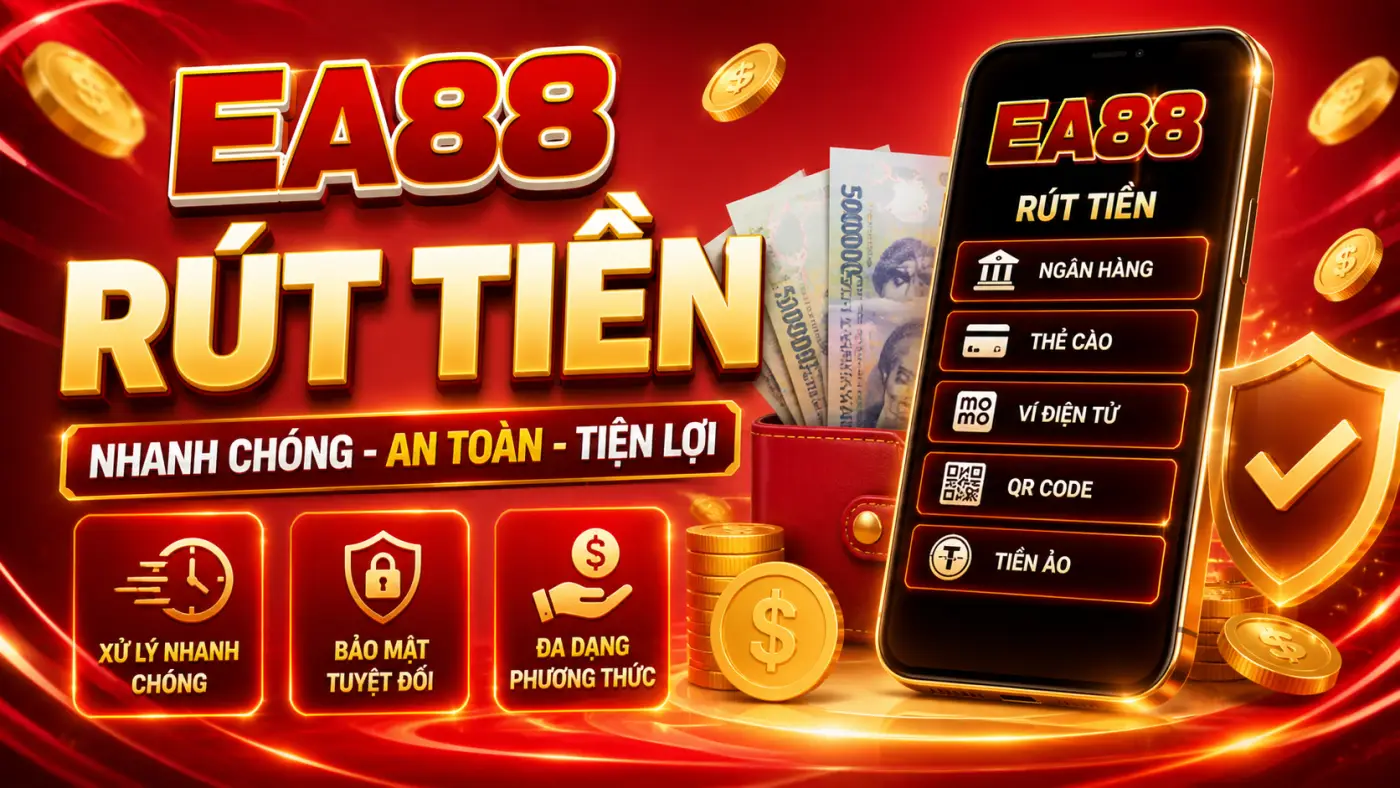 Rút Tiền EA88 Nhanh Chóng